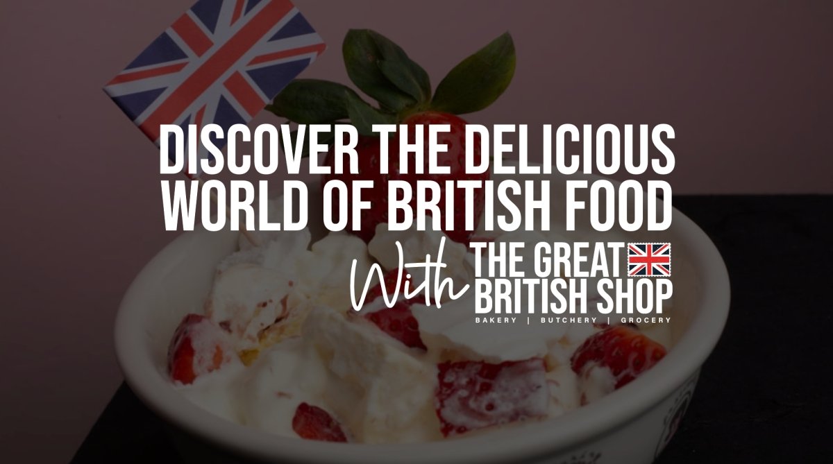 Discover the Delicious World of British Food with The Great British Shop - The Great British Shop